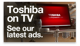 Toshiba on TV. See our latest ads »